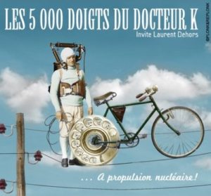 Les 5000 doigts du Docteur K invite Laurent Dehors